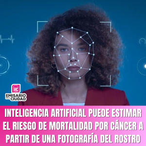 Inteligencia artificial puede estimar el riesgo de mortalidad por cáncer a partir de una fotografía del rostro